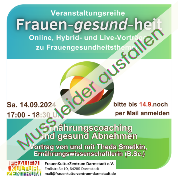 Das Plakat in Grüntönen zeigt die Ankündigung für den Vortrag "Ernährungscoaching und gesund Abnehmen" im FrauenKulturZentrum Darmstadt am 14.9. 2024 von 17 bis 18:30 Uhr. Anmeldung bitte bis zum 4.9. ACHTUNG: Die Veranstaltung muss leider ausfallen.